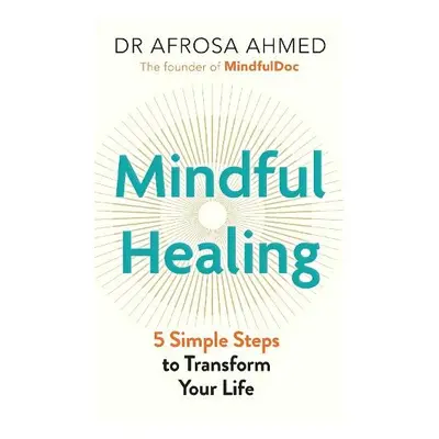 Mindful Healing - Ahmed, Dr Afrosa