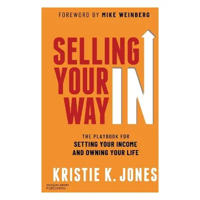 Selling Your Way In - Jones, Kristie K.