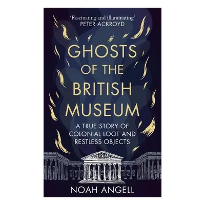 Ghosts of the British Museum - Angell, Noah