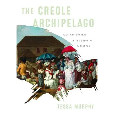 Creole Archipelago - Murphy, Tessa