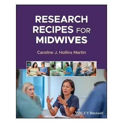 Research Recipes for Midwives - Hollins Martin, Caroline J. (Edinburgh Napier University, UK)