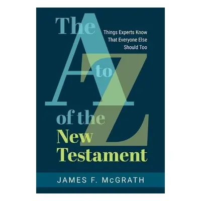 A to Z of the New Testament - McGrath, James F