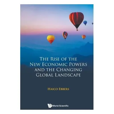 Rise Of The New Economic Powers And The Changing Global Landscape, The - Ebbers, Haico (Nyenrode