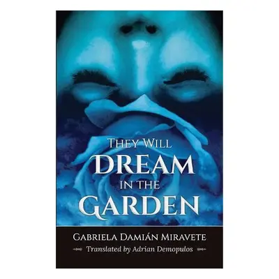 They Will Dream in the Garden - Miravete, Gabriela Damin