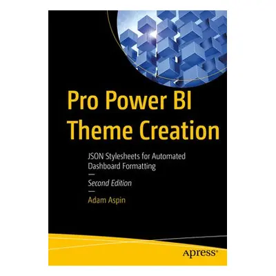 Pro Power BI Theme Creation - Aspin, Adam