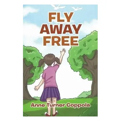 Fly Away Free - Coppola, Anne Turner