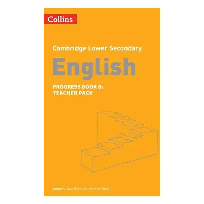 Lower Secondary English Progress Book Teacher’s Pack: Stage 8 - Burchell, Julia a Gould, Mike