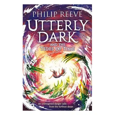 Utterly Dark and the Tides of Time - Reeve, Philip