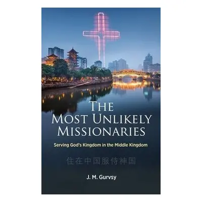 Most Unlikely Missionaries - Gurvsy, J. M.