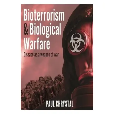 Bioterrorism and Biological Warfare - Chrystal, Paul