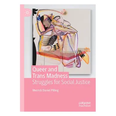 Queer and Trans Madness - Pilling, Merrick Daniel