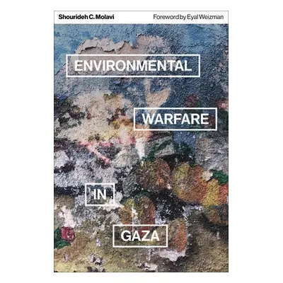 Environmental Warfare in Gaza - Molavi, Shourideh C.