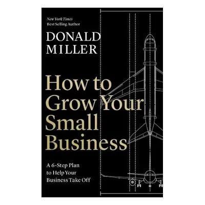 How to Grow Your Small Business - Miller, Donald