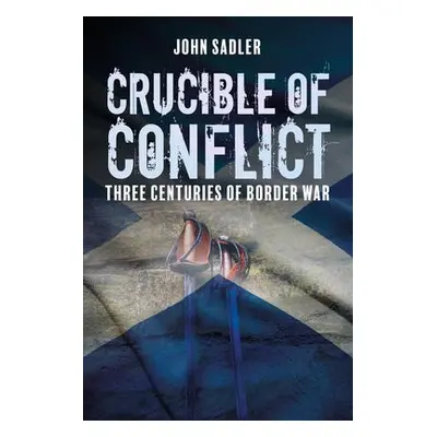 Crucible of Conflict - Sadler, John