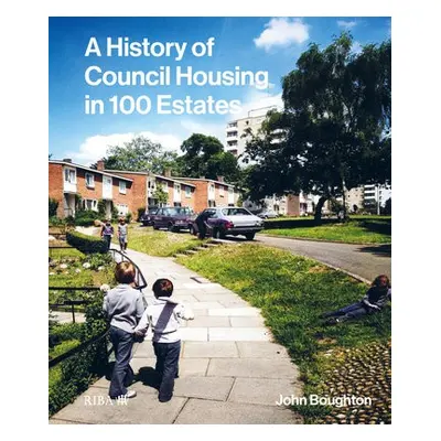 History of Council Housing in 100 Estates - Boughton, John