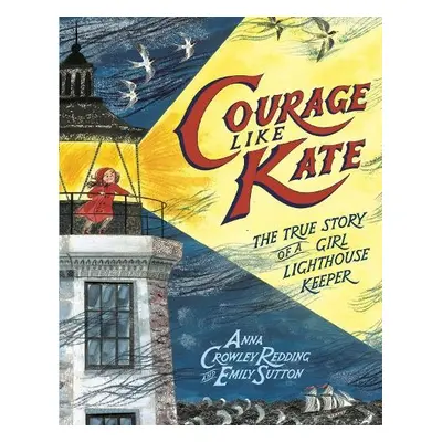 Courage Like Kate - Redding, Anna Crowley a Sutton, Emily