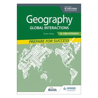 Geography for the IB Diploma HL Core Extension: Prepare for Success - Oakes, Simon