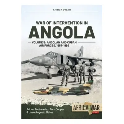 War of Intervention in Angola Volume 5 - Fontanellaz, Adrien a Cooper, Tom a Matos, Jose Augusto