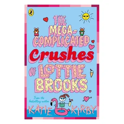 Mega-Complicated Crushes of Lottie Brooks - Kirby, Katie