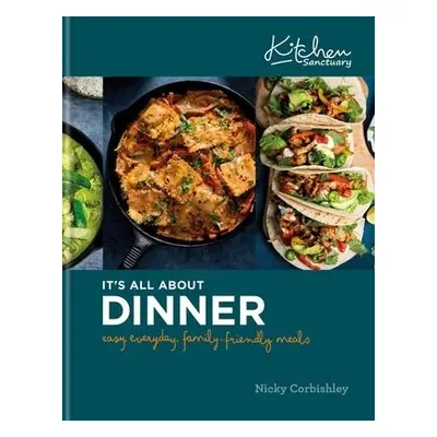 Kitchen Sanctuary: It's All About Dinner - Corbishley, Nicky