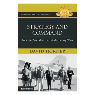 Strategy and Command - Horner, David (Australian National University, Canberra)