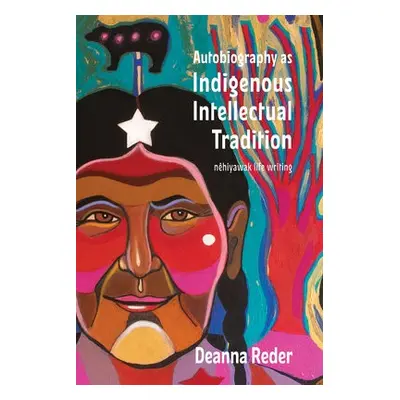 Autobiography as Indigenous Intellectual Tradition - Reder, Deanna