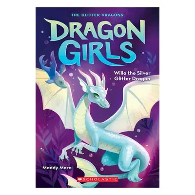 Willa the Silver Glitter Dragon (Dragon Girls #2)