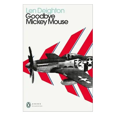 Goodbye Mickey Mouse - Deighton, Len