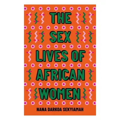 Sex Lives of African Women - Sekyiamah, Nana Darkoa