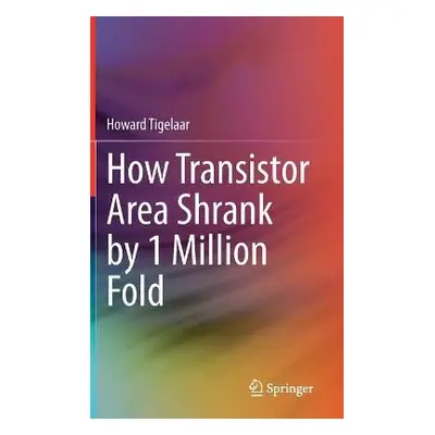 How Transistor Area Shrank by 1 Million Fold - Tigelaar, Howard