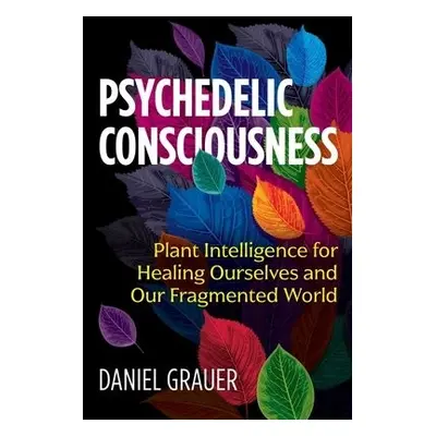 Psychedelic Consciousness - Grauer, Daniel