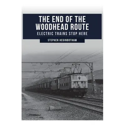 End of the Woodhead Route - Heginbotham, Stephen