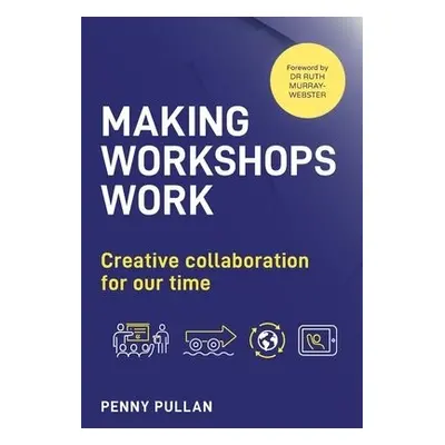 Making Workshops Work - Pullan, Penny