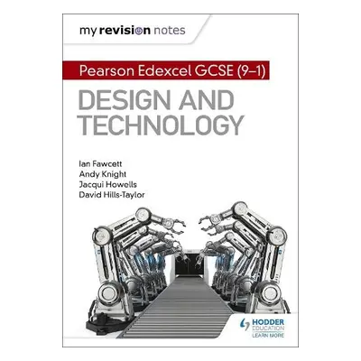 My Revision Notes: Pearson Edexcel GCSE (9-1) Design and Technology - Fawcett, Ian a Knight, And