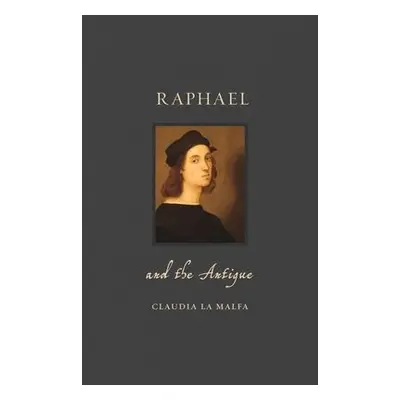 Raphael and the Antique - La Malfa, Claudia