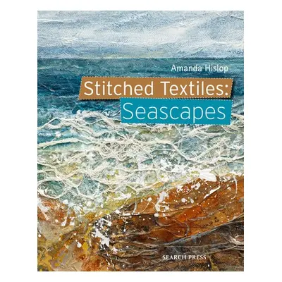 Stitched Textiles: Seascapes - Hislop, Amanda