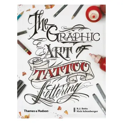 Graphic Art of Tattoo Lettering - Betts, B.J. a Schonberger, Nick a Betts, William Joseph