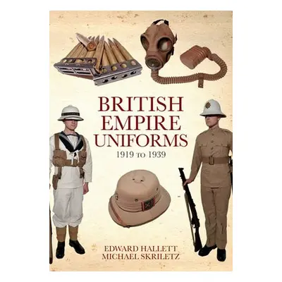 British Empire Uniforms 1919 to 1939 - Hallett, Edward a Skriletz, Michael