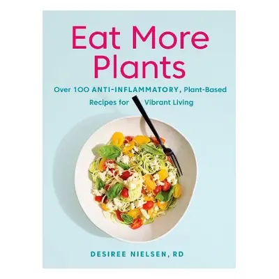 Eat More Plants - Nielsen, Desiree