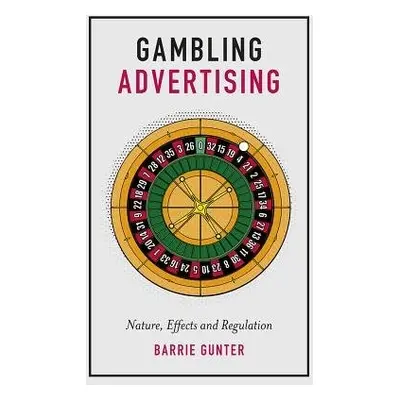 Gambling Advertising - Gunter, Barrie (University of Leicester, UK)