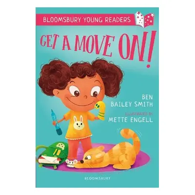 Get a Move On! A Bloomsbury Young Reader - Bailey Smith, Ben