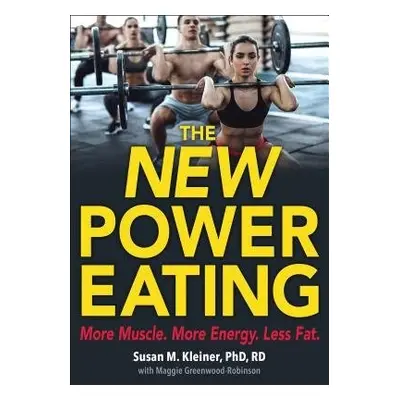 New Power Eating - Kleiner, Susan M. a Greenwood-Robinson, Maggie