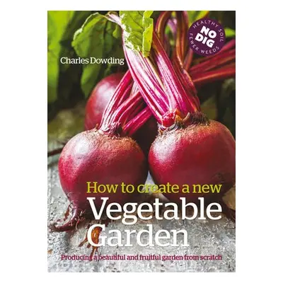 How to Create a New Vegetable Garden - Dowding, Charles