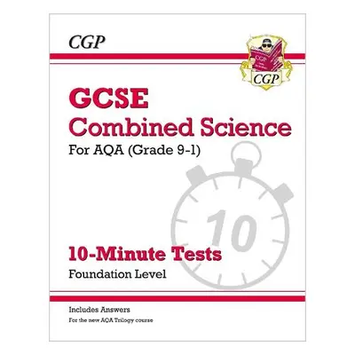 GCSE Combined Science: AQA 10-Minute Tests - Foundation (includes answers) - CGP Books