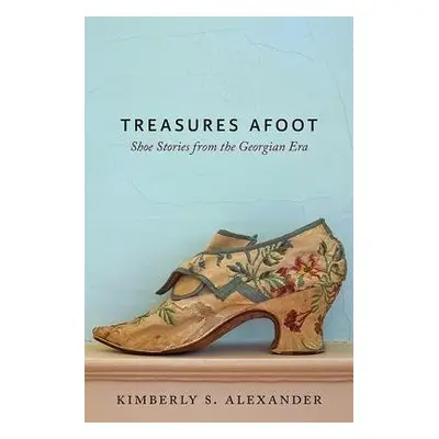 Treasures Afoot - Alexander, Kimberly S. (Adjunct Professor of History, University of New Hampsh