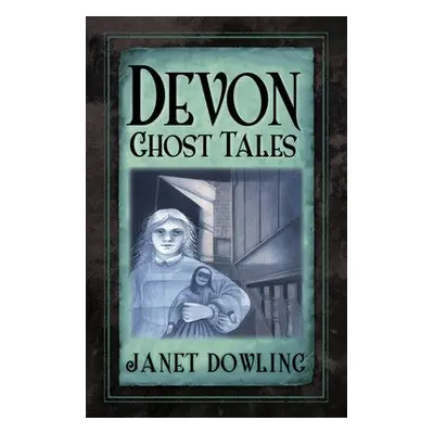 Devon Ghost Tales - Dowling, Janet