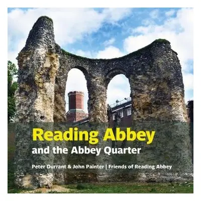 Reading Abbey and the Abbey Quarter - Durrant, Peter a Painter, John