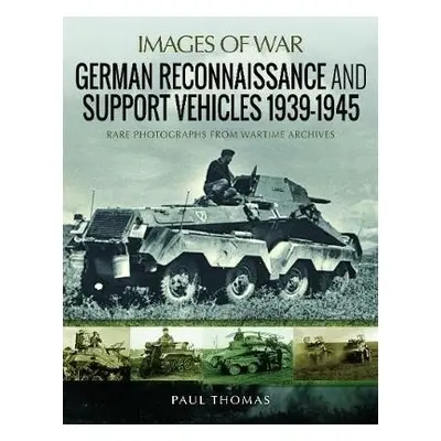 German Reconnaissance and Support Vehicles 1939-1945 - Thomas, Paul