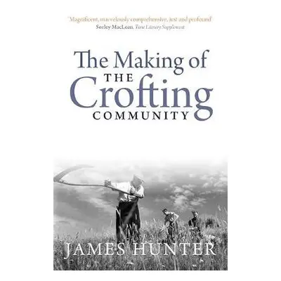 Making of the Crofting Community - Hunter, James