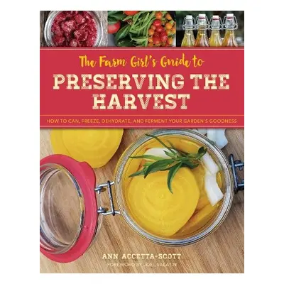 Farm Girl's Guide to Preserving the Harvest - Accetta-Scott, Ann